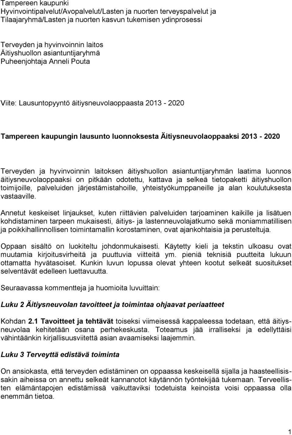 laitoksen äitiyshuollon asiantuntijaryhmän laatima luonnos äitiysneuvolaoppaaksi on pitkään odotettu, kattava ja selkeä tietopaketti äitiyshuollon toimijoille, palveluiden järjestämistahoille,