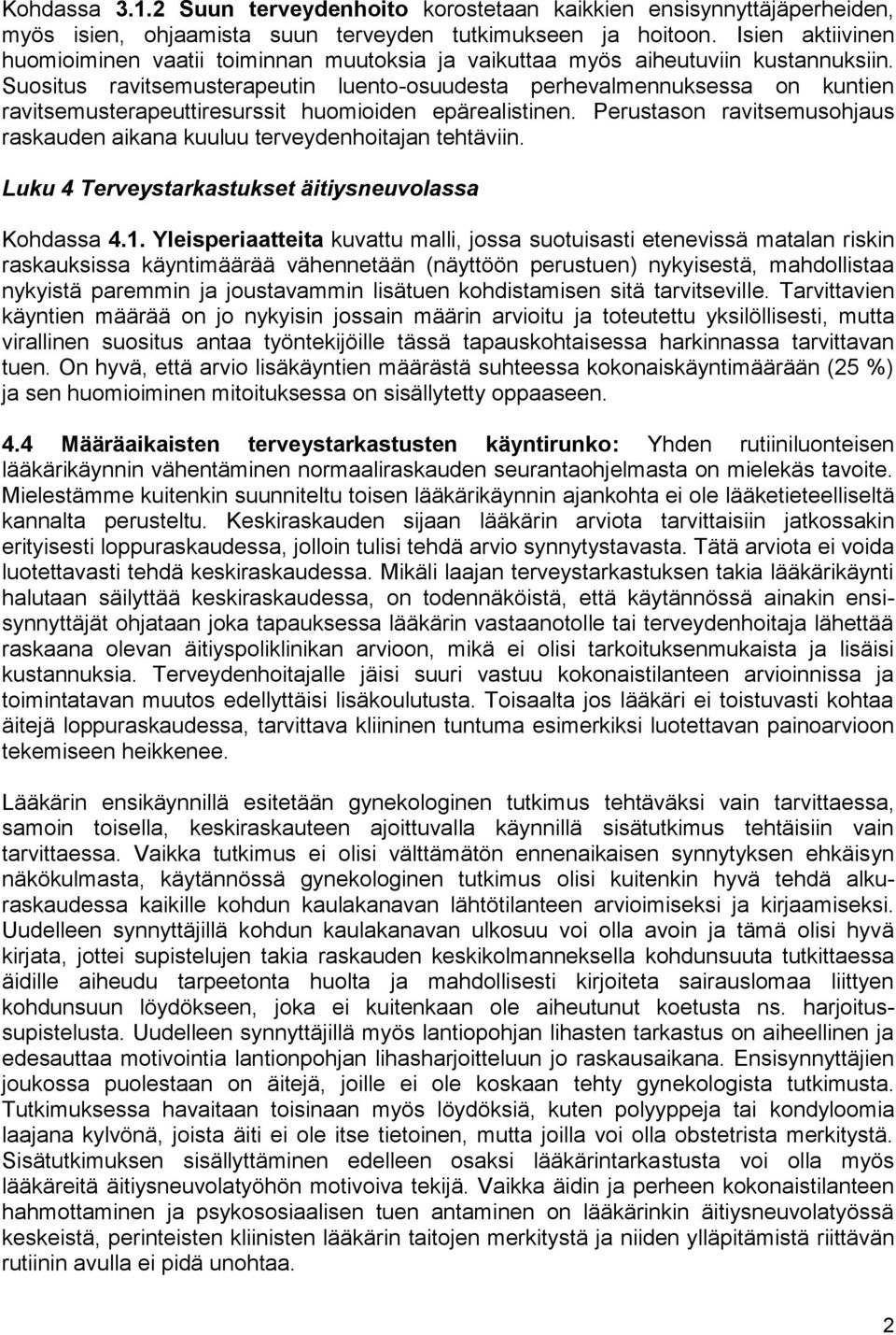 Suositus ravitsemusterapeutin luento-osuudesta perhevalmennuksessa on kuntien ravitsemusterapeuttiresurssit huomioiden epärealistinen.