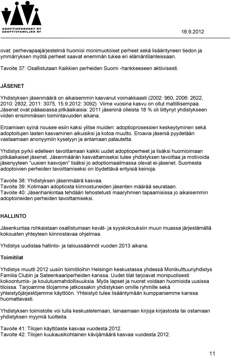 Viime vuosina kasvu on ollut maltillisempaa. Jäsenet ovat pääasiassa pitkäaikaisia: 2011 jäseninä olleista 18 % oli liittynyt yhdistykseen viiden ensimmäisen toimintavuoden aikana.