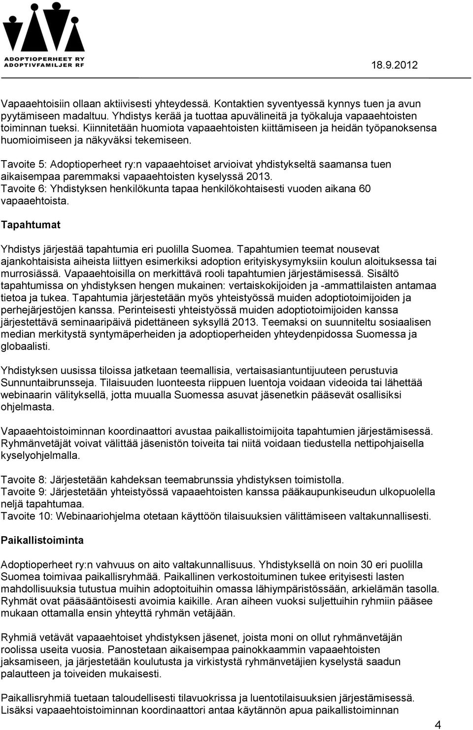 Tavoite 5: Adoptioperheet ry:n vapaaehtoiset arvioivat yhdistykseltä saamansa tuen aikaisempaa paremmaksi vapaaehtoisten kyselyssä 2013.