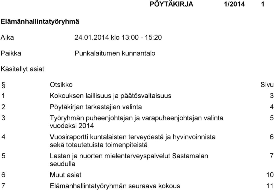 2014 klo 13:00-15:20 Paikka Punkalaitumen kunnantalo Käsitellyt asiat Otsikko Sivu 1 Kokouksen laillisuus ja päätösvaltaisuus 3