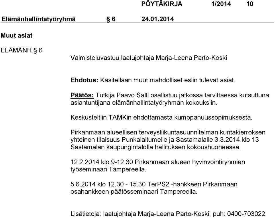 Päätös: Tutkija Paavo Salli osallistuu jatkossa tarvittaessa kutsuttuna asiantuntijana elämänhallintatyöryhmän kokouksiin. Keskusteltiin TAMKin ehdottamasta kumppanuussopimuksesta.