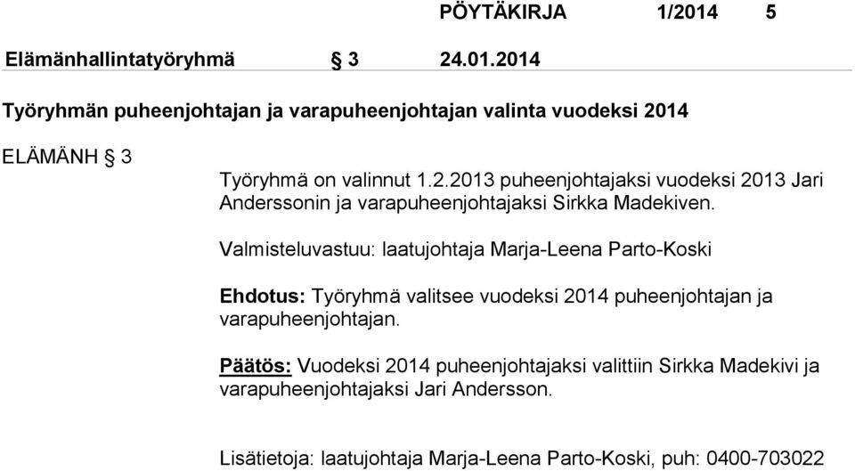 valinnut 1.2.2013 puheenjohtajaksi vuodeksi 2013 Jari Anderssonin ja varapuheenjohtajaksi Sirkka Madekiven.