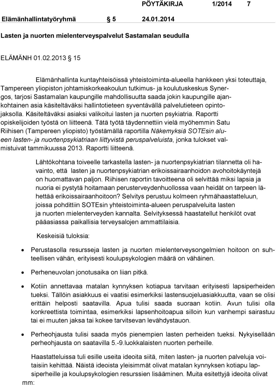 gille mahdolli suutta saada jo kin kaupun gille ajankohtainen asia käsiteltäväksi hallintotieteen sy ventävällä pal velutie teen opintojaksolla.