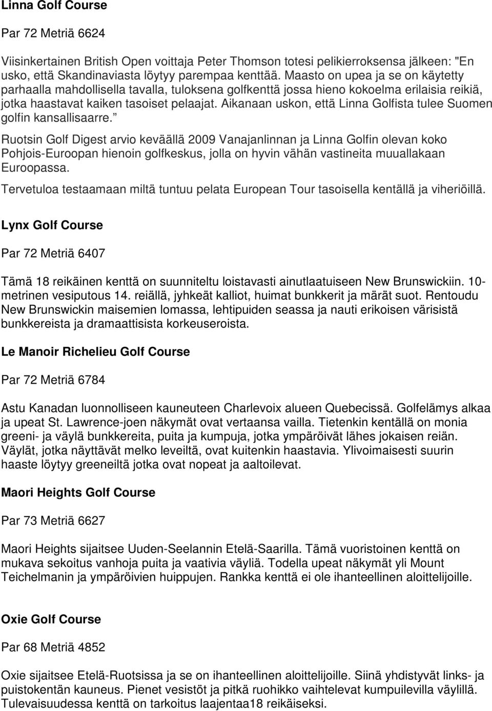 Aikanaan uskon, että Linna Golfista tulee Suomen golfin kansallisaarre.