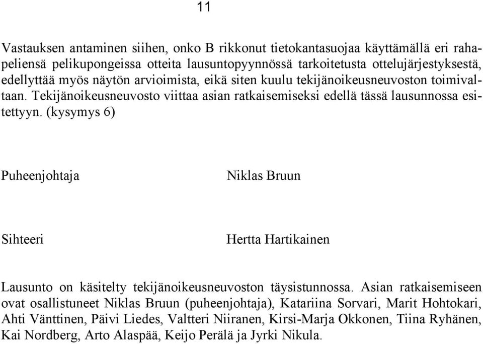 (kysymys 6) Puheenjohtaja Niklas Bruun Sihteeri Hertta Hartikainen Lausunto on käsitelty tekijänoikeusneuvoston täysistunnossa.
