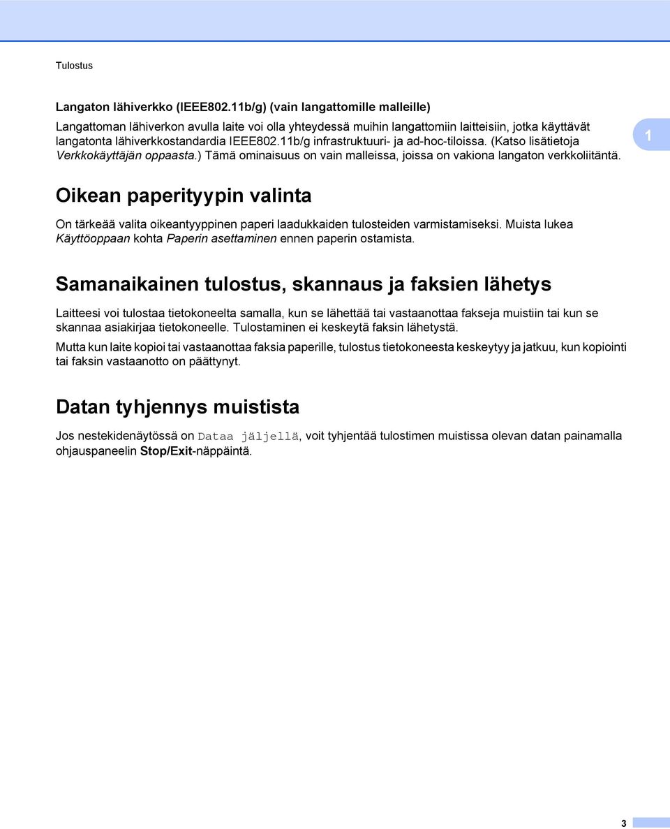 11b/g infrastruktuuri- ja ad-hoc-tiloissa. (Katso lisätietoja Verkkokäyttäjän oppaasta.) Tämä ominaisuus on vain malleissa, joissa on vakiona langaton verkkoliitäntä.