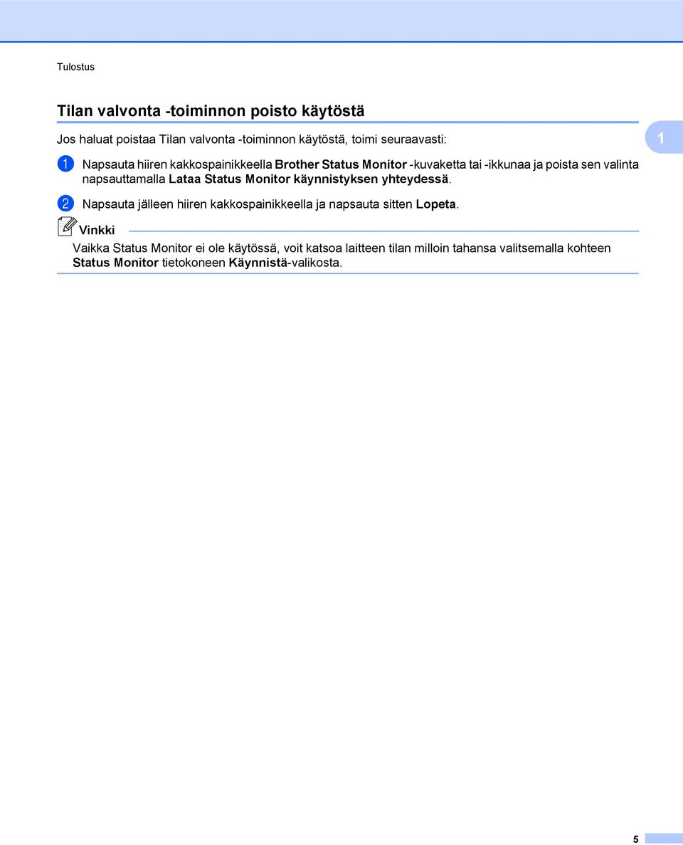 Status Monitor käynnistyksen yhteydessä. b Napsauta jälleen hiiren kakkospainikkeella ja napsauta sitten Lopeta.