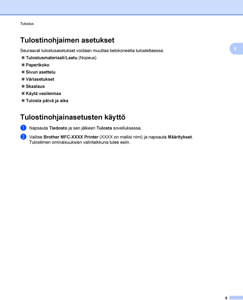 ja aika 1 Tulostinohjainasetusten käyttö a Napsauta Tiedosto ja sen jälkeen Tulosta sovelluksessa.