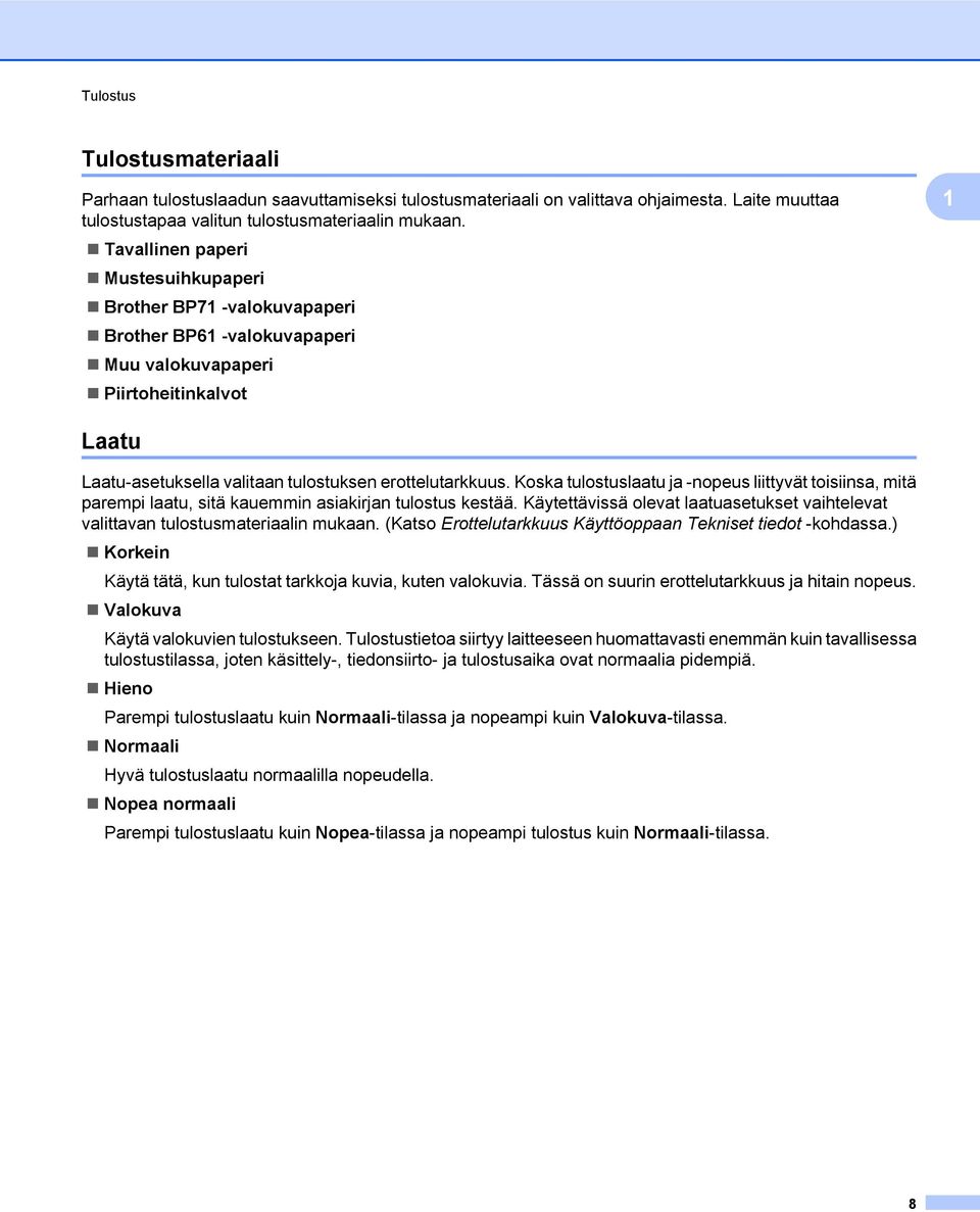 Koska tulostuslaatu ja -nopeus liittyvät toisiinsa, mitä parempi laatu, sitä kauemmin asiakirjan tulostus kestää. Käytettävissä olevat laatuasetukset vaihtelevat valittavan tulostusmateriaalin mukaan.