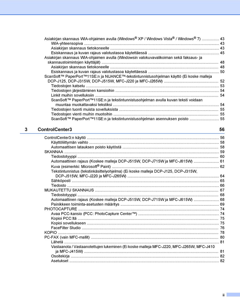 .. 48 Asiakirjan skannaus tietokoneelle... 48 Esiskannaus ja kuvan rajaus valotustasoa käytettäessä.