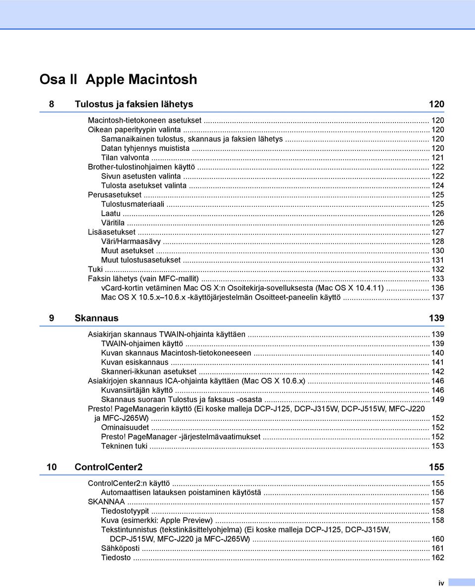 .. 125 Tulostusmateriaali... 125 Laatu... 126 Väritila... 126 Lisäasetukset... 127 Väri/Harmaasävy... 128 Muut asetukset... 130 Muut tulostusasetukset... 131 Tuki.