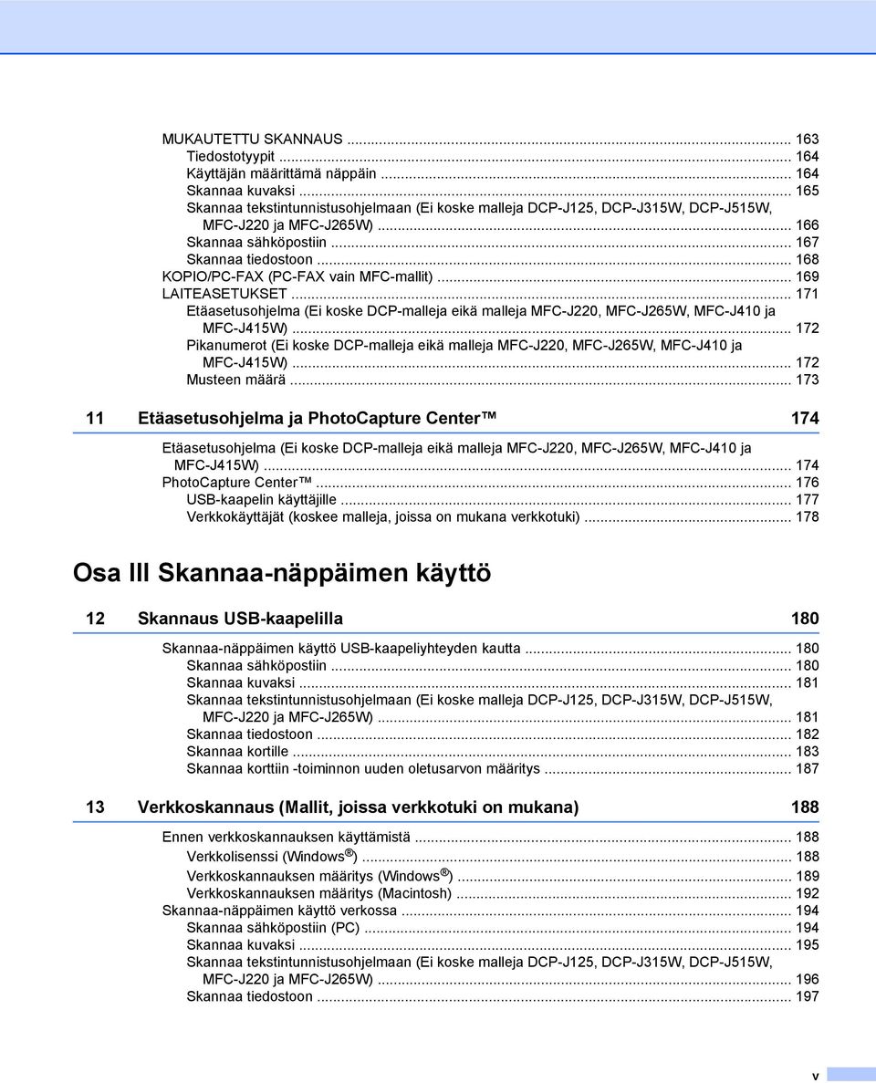 .. 168 KOPIO/PC-FAX (PC-FAX vain MFC-mallit)... 169 LAITEASETUKSET... 171 Etäasetusohjelma (Ei koske DCP-malleja eikä malleja MFC-J220, MFC-J265W, MFC-J410 ja MFC-J415W).