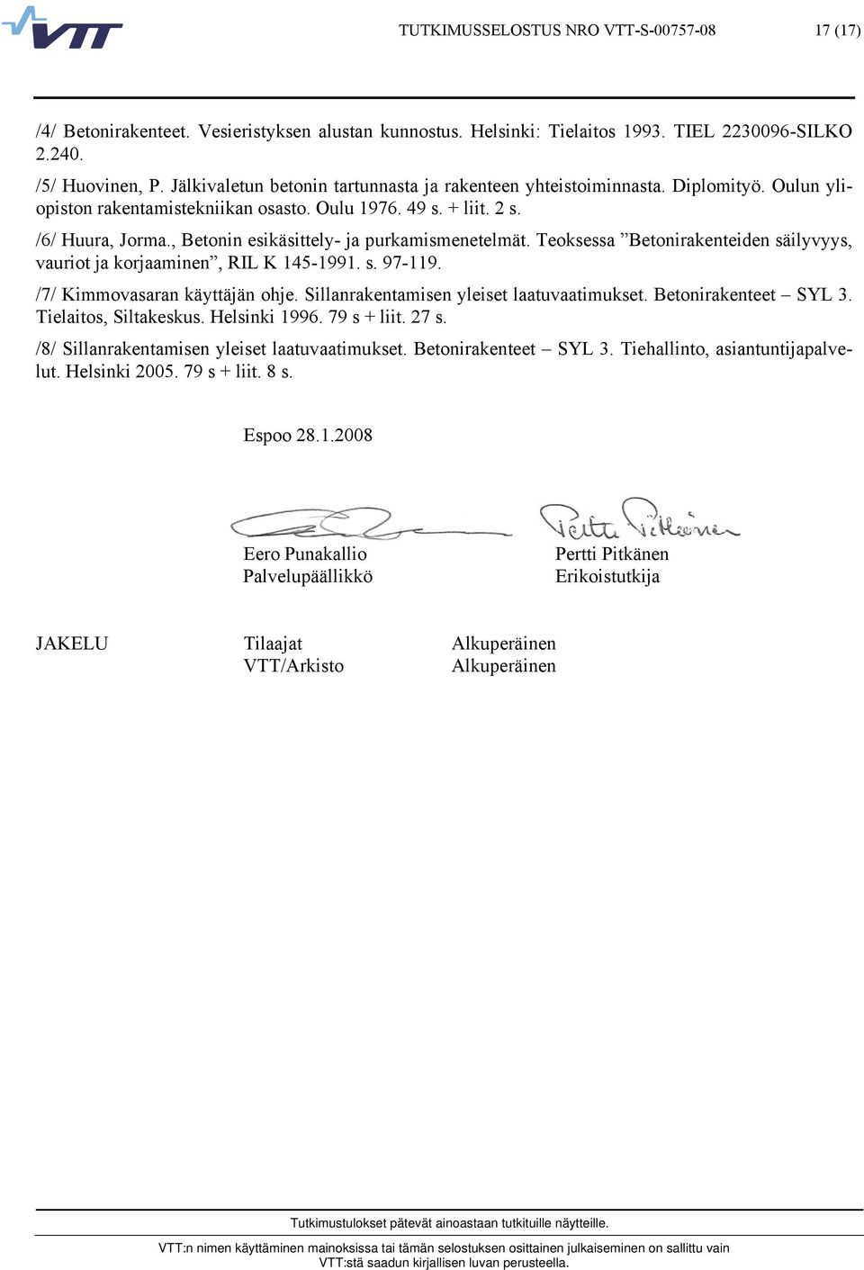 , Betonin esikäsittely- ja purkamismenetelmät. Teoksessa Betonirakenteiden säilyvyys, vauriot ja korjaaminen, RIL K 145-1991. s. 97-119. /7/ Kimmovasaran käyttäjän ohje.