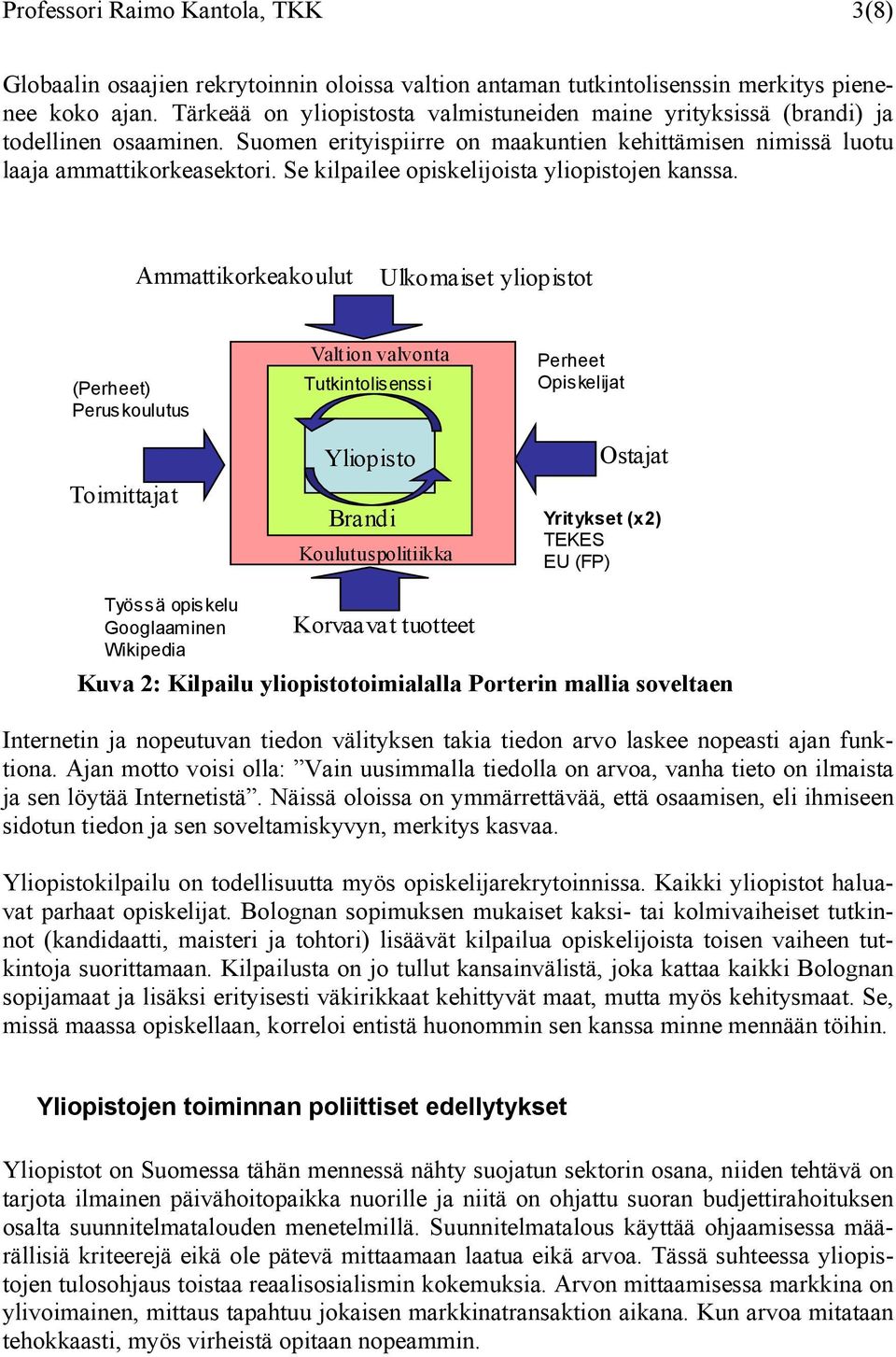 Se kilpailee opiskelijoista yliopistojen kanssa.