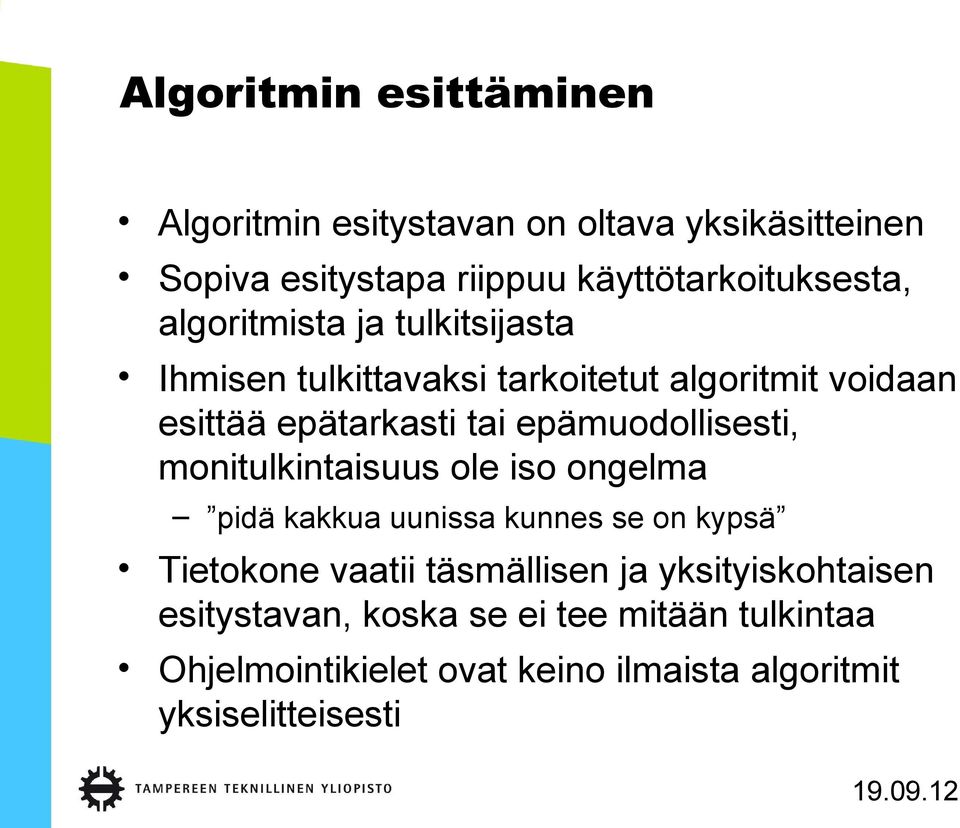 epämuodollisesti, monitulkintaisuus ole iso ongelma pidä kakkua uunissa kunnes se on kypsä Tietokone vaatii täsmällisen