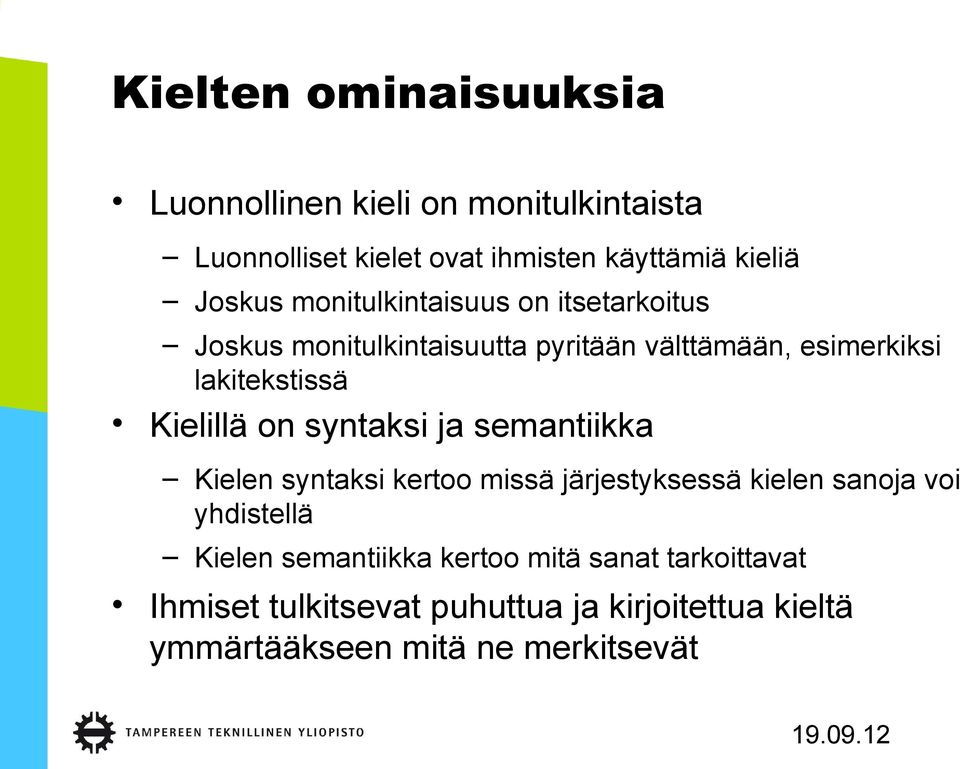 Kielillä on syntaksi ja semantiikka Kielen syntaksi kertoo missä järjestyksessä kielen sanoja voi yhdistellä Kielen