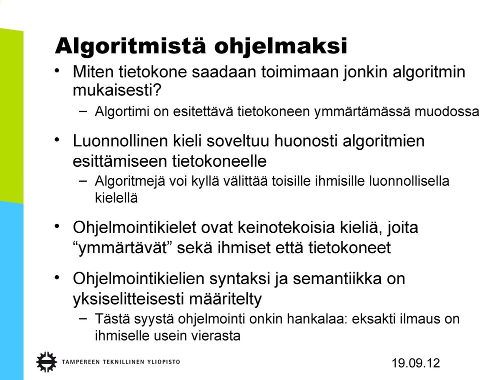 Algoritmejä voi kyllä välittää toisille ihmisille luonnollisella kielellä Ohjelmointikielet ovat keinotekoisia kieliä, joita ymmärtävät