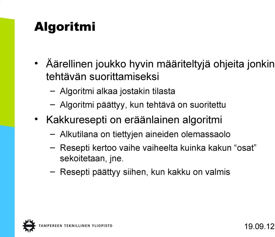 Kakkuresepti on eräänlainen algoritmi Alkutilana on tiettyjen aineiden olemassaolo