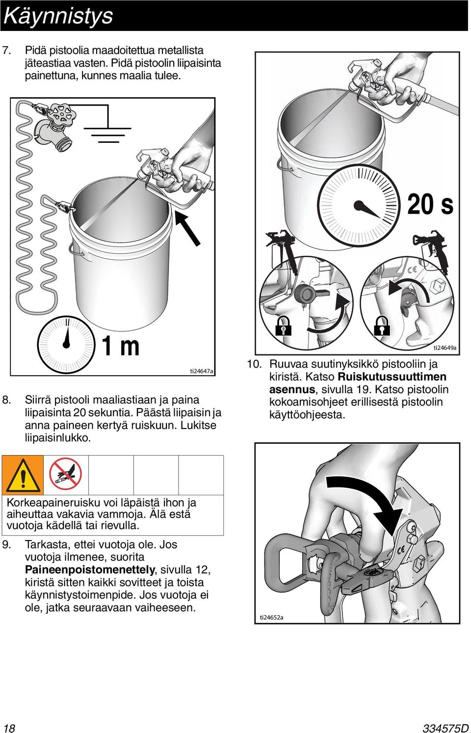 Katso Ruiskutussuuttimen asennus, sivulla 9. Katso pistoolin kokoamisohjeet erillisestä pistoolin käyttöohjeesta. Korkeapaineruisku voi läpäistä ihon ja aiheuttaa vakavia vammoja.