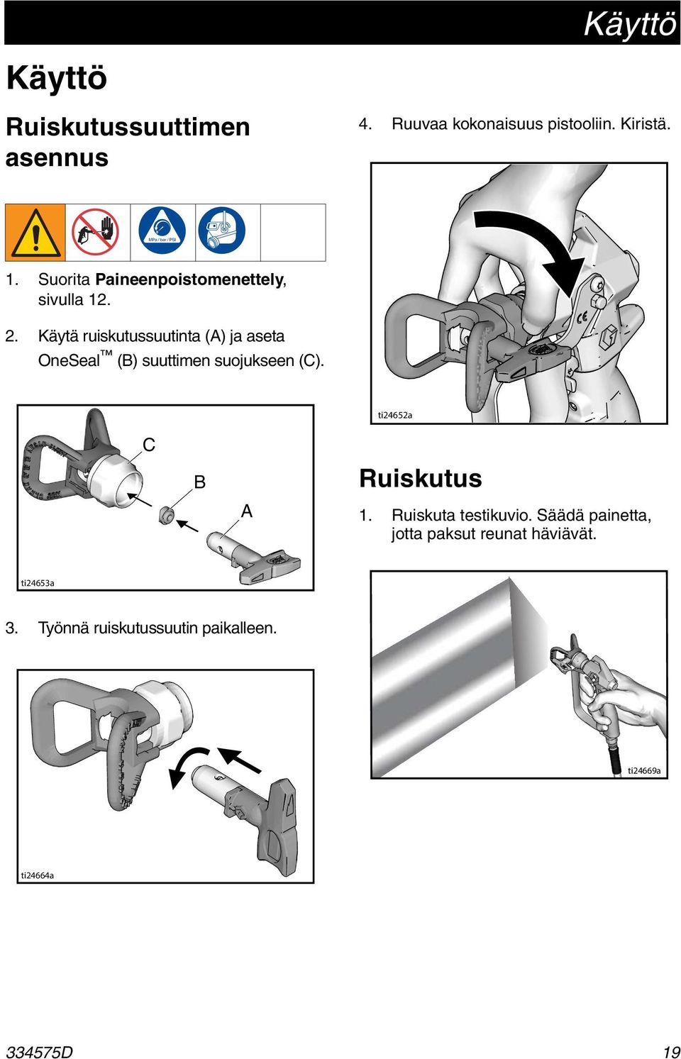 2. Käytä ruiskutussuutinta (A) ja aseta OneSeal (B) suuttimen suojukseen (C).