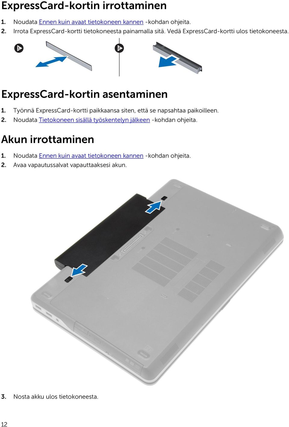 Työnnä ExpressCard-kortti paikkaansa siten, että se napsahtaa paikoilleen. 2.