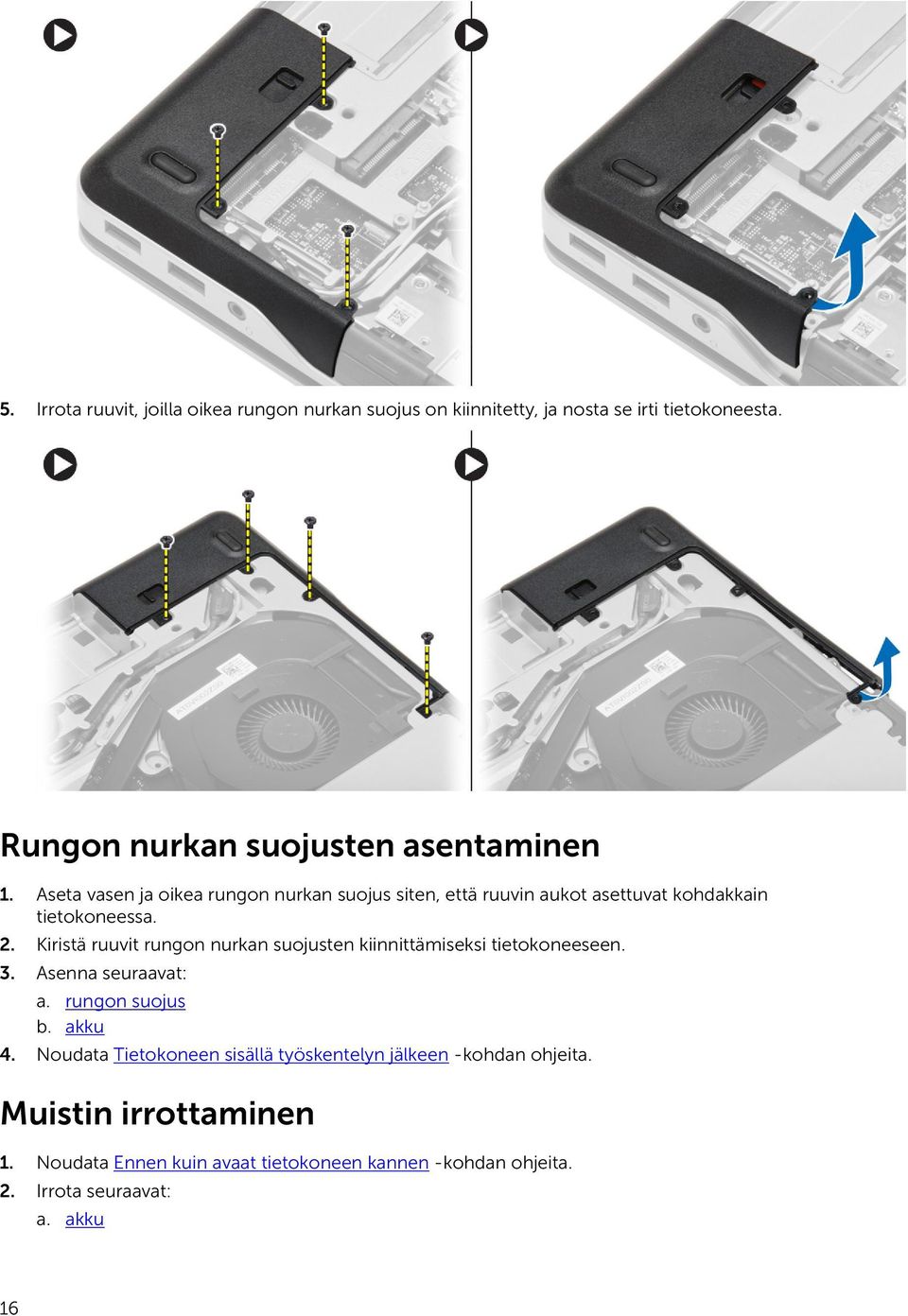 Aseta vasen ja oikea rungon nurkan suojus siten, että ruuvin aukot asettuvat kohdakkain tietokoneessa. 2.