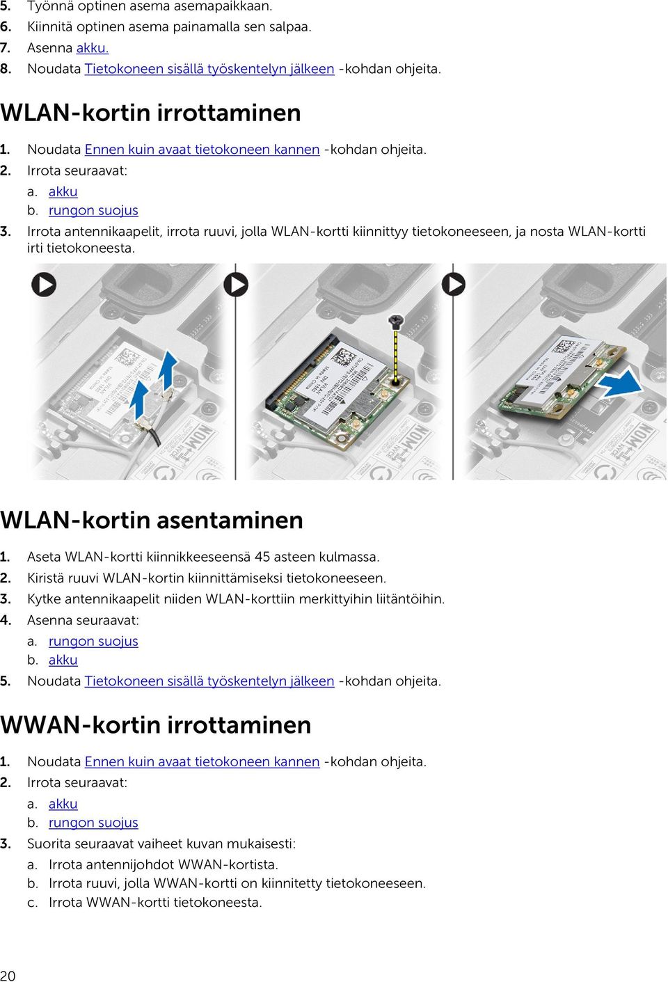 Irrota antennikaapelit, irrota ruuvi, jolla WLAN-kortti kiinnittyy tietokoneeseen, ja nosta WLAN-kortti irti tietokoneesta. WLAN-kortin asentaminen 1.