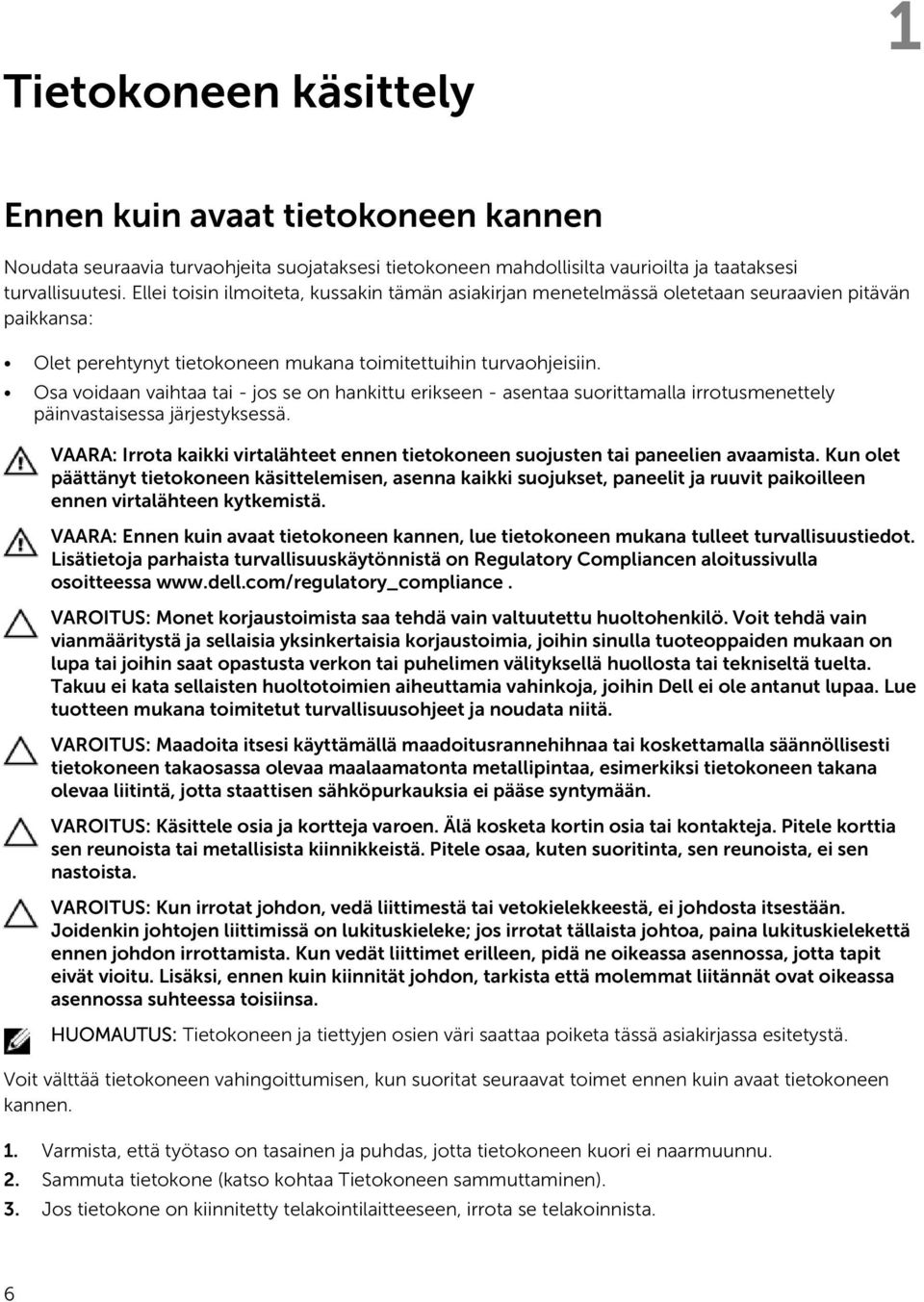 Osa voidaan vaihtaa tai - jos se on hankittu erikseen - asentaa suorittamalla irrotusmenettely päinvastaisessa järjestyksessä.