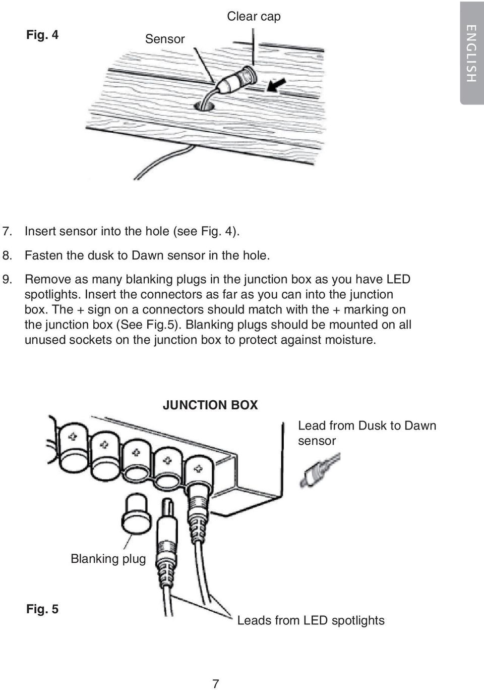 Insert the connectors as far as you can into the junction box.