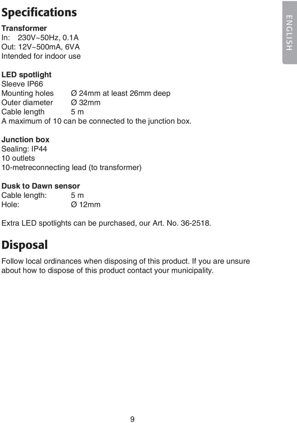 length 5 m A maximum of 10 can be connected to the junction box.