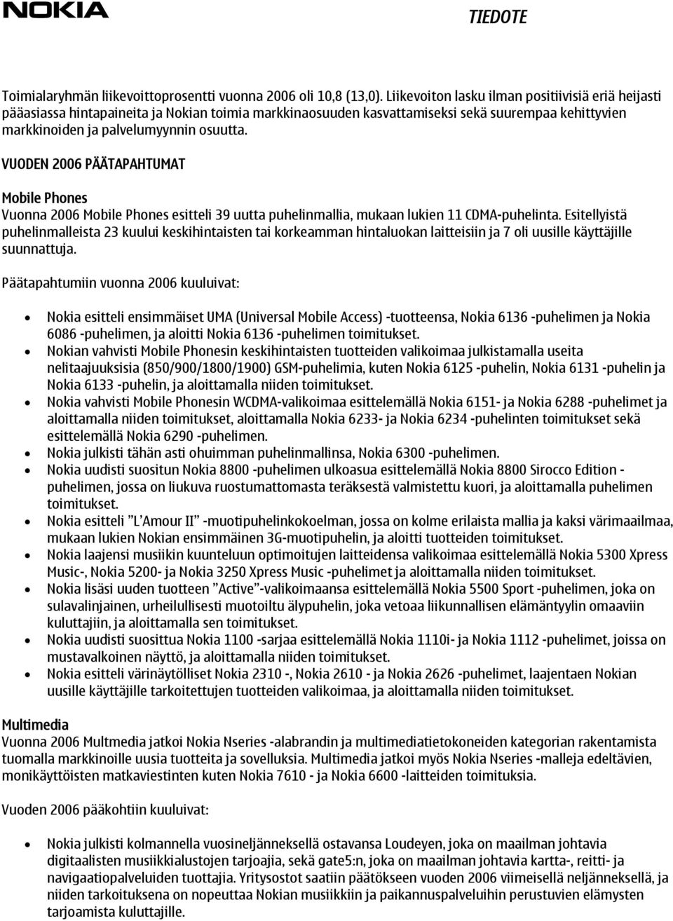 VUODEN 2006 PÄÄTAPAHTUMAT Mobile Phones Vuonna 2006 Mobile Phones esitteli 39 uutta puhelinmallia, mukaan lukien 11 CDMA-puhelinta.