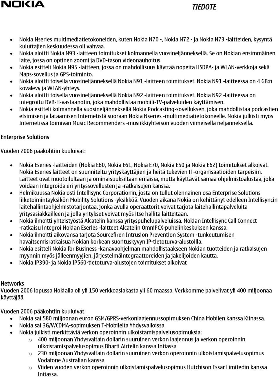 Nokia esitteli Nokia N95 -laitteen, jossa on mahdollisuus käyttää nopeita HSDPA- ja WLAN-verkkoja sekä Maps-sovellus ja GPS-toiminto.