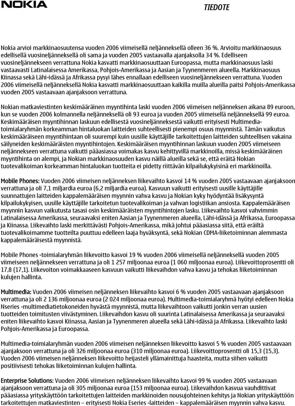 alueella. Markkinaosuus Kiinassa sekä Lähi-idässä ja Afrikassa pysyi lähes ennallaan edelliseen vuosineljännekseen verrattuna.