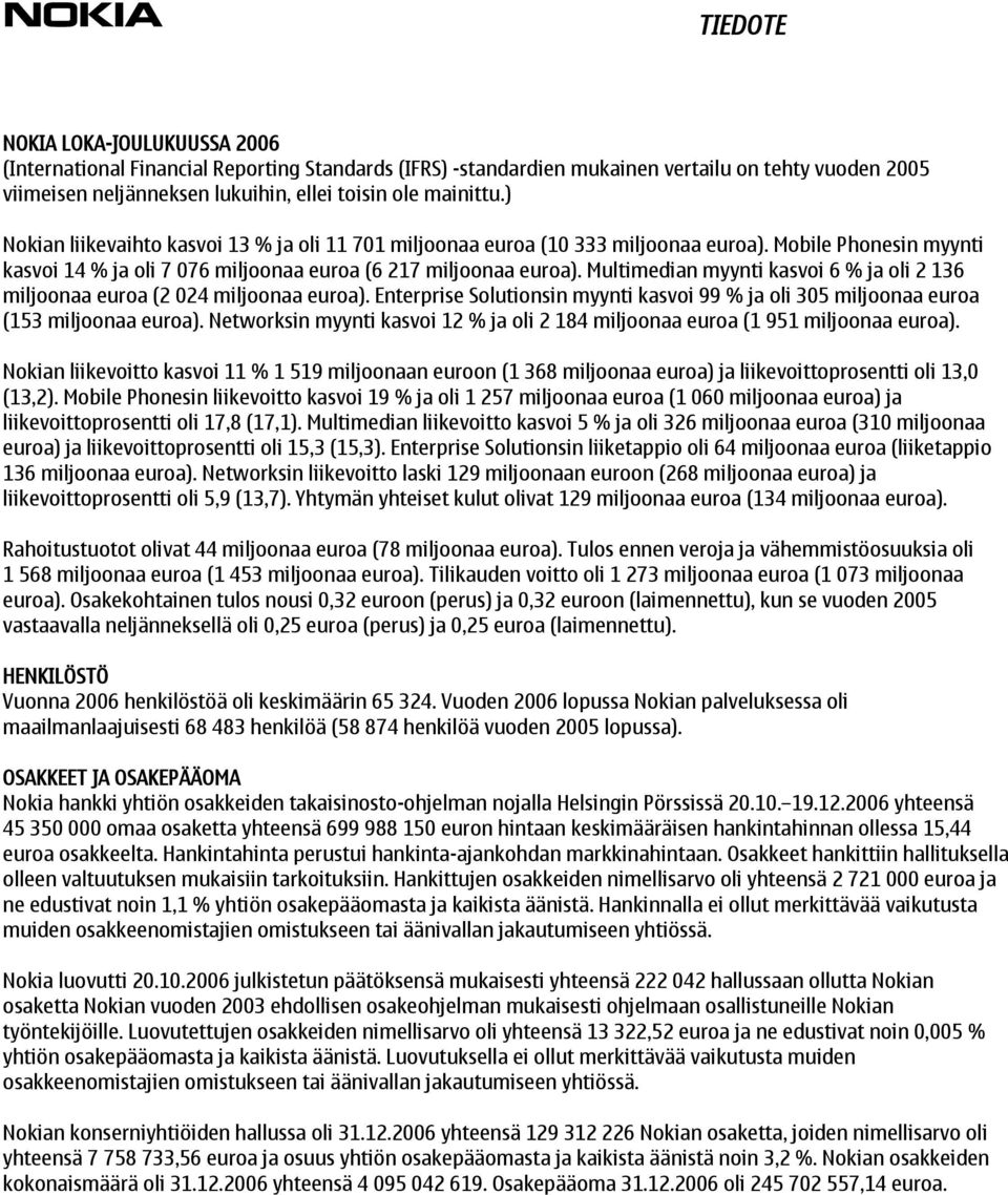 Multimedian myynti kasvoi 6 % ja oli 2 136 miljoonaa euroa (2 024 miljoonaa euroa). Enterprise Solutionsin myynti kasvoi 99 % ja oli 305 miljoonaa euroa (153 miljoonaa euroa).