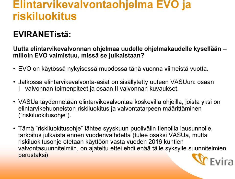 VASUa täydennetään elintarvikevalvontaa koskevilla ohjeilla, joista yksi on elintarvikehuoneiston riskiluokitus ja valvontatarpeen määrittäminen ( riskiluokitusohje ).