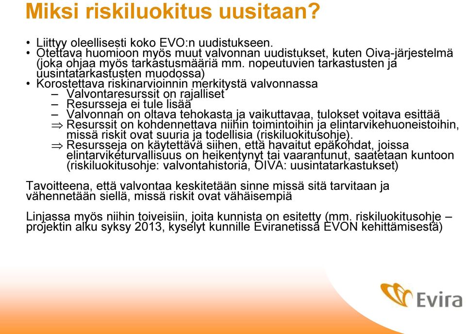 ja vaikuttavaa, tulokset voitava esittää Resurssit on kohdennettava niihin toimintoihin ja elintarvikehuoneistoihin, missä riskit ovat suuria ja todellisia (riskiluokitusohje).