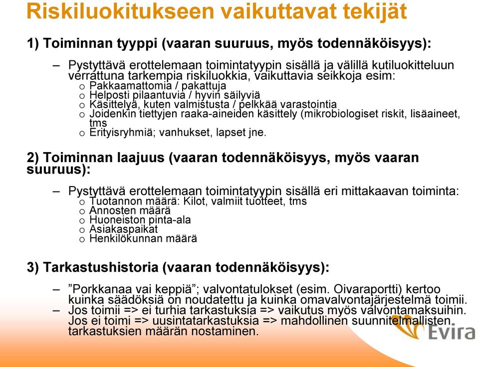 raaka-aineiden käsittely (mikrobiologiset riskit, lisäaineet, tms o Erityisryhmiä; vanhukset, lapset jne.