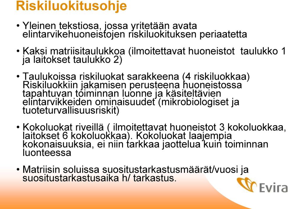 käsiteltävien elintarvikkeiden ominaisuudet (mikrobiologiset ja tuoteturvallisuusriskit) Kokoluokat riveillä ( ilmoitettavat huoneistot 3 kokoluokkaa, laitokset 6