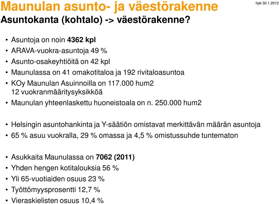 Asuinnoilla on 117.000 hum2 12 vuokranmääritysyksikköä Maunulan yhteenlaskettu huoneistoala on n. 250.