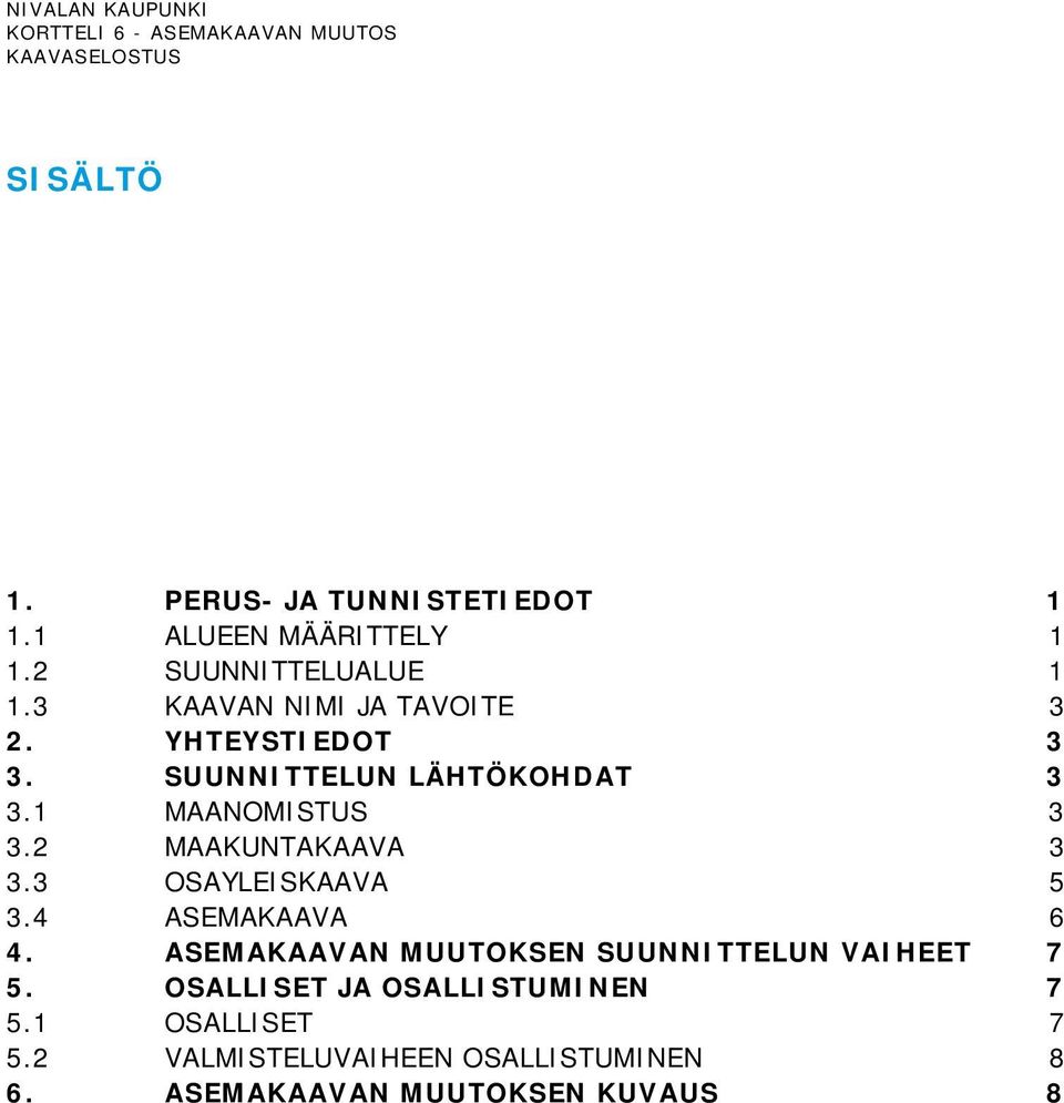 2 MAAKUNTAKAAVA 3 3.3 OSAYLEISKAAVA 5 3.4 ASEMAKAAVA 6 4.