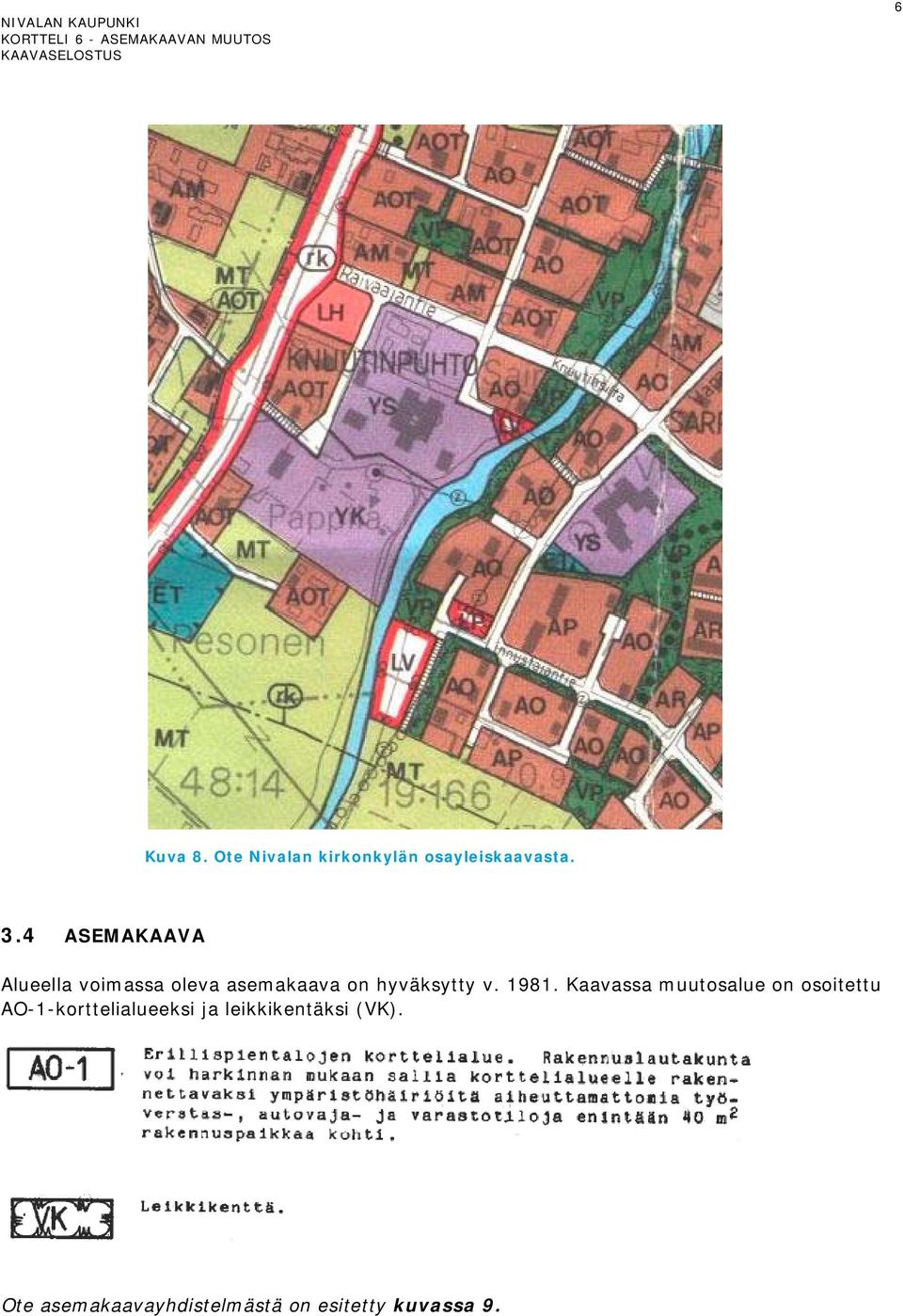 1981. Kaavassa muutosalue on osoitettu AO-1-korttelialueeksi ja