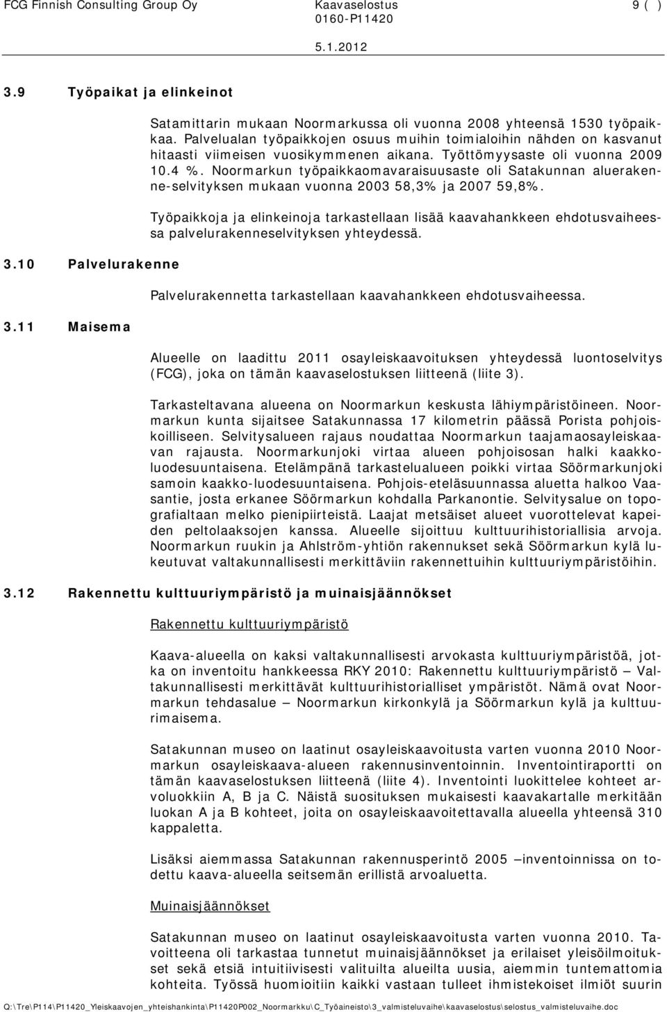 Noormarkun työpaikkaomavaraisuusaste oli Satakunnan aluerakenne-selvityksen mukaan vuonna 2003 58,3% ja 2007 59,8%.