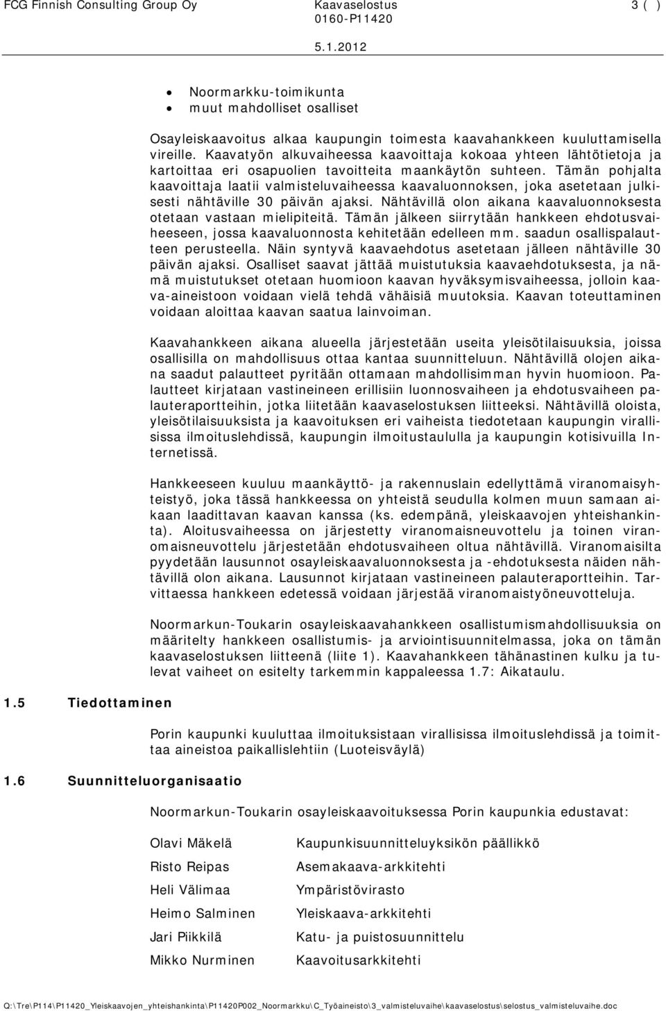 Kaavatyön alkuvaiheessa kaavoittaja kokoaa yhteen lähtötietoja ja kartoittaa eri osapuolien tavoitteita maankäytön suhteen.