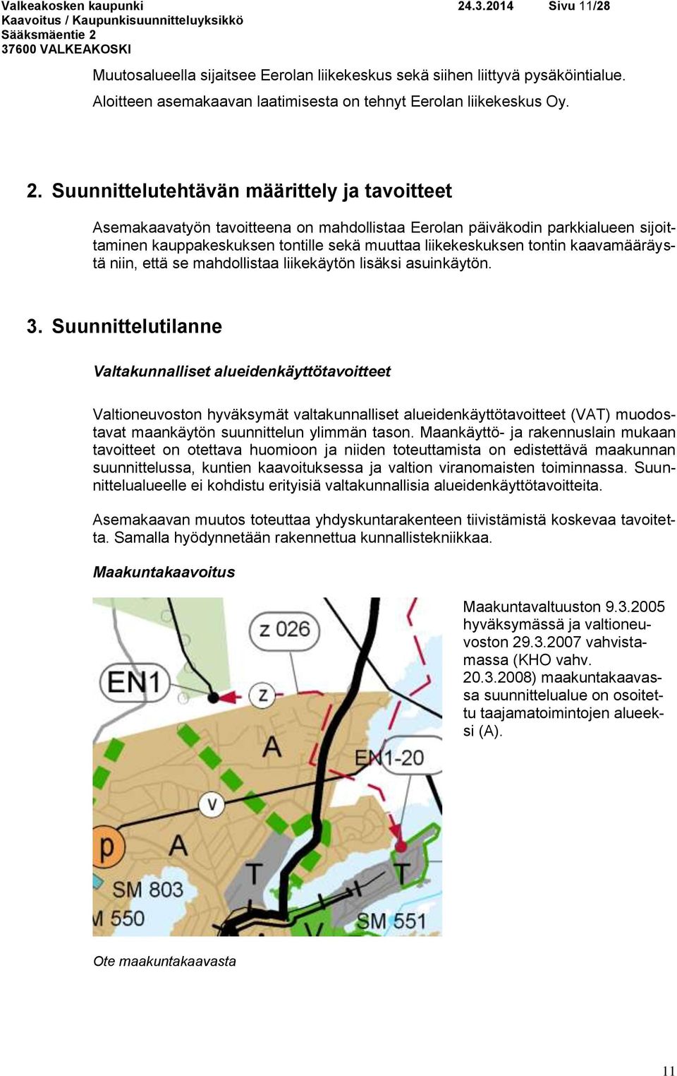 Suunnittelutehtävän määrittely ja tavoitteet Asemakaavatyön tavoitteena on mahdollistaa Eerolan päiväkodin parkkialueen sijoittaminen kauppakeskuksen tontille sekä muuttaa liikekeskuksen tontin