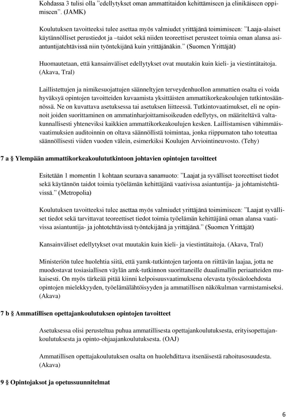 asiantuntijatehtävissä niin työntekijänä kuin yrittäjänäkin. (Suomen Yrittäjät) Huomautetaan, että kansainväliset edellytykset ovat muutakin kuin kieli- ja viestintätaitoja.