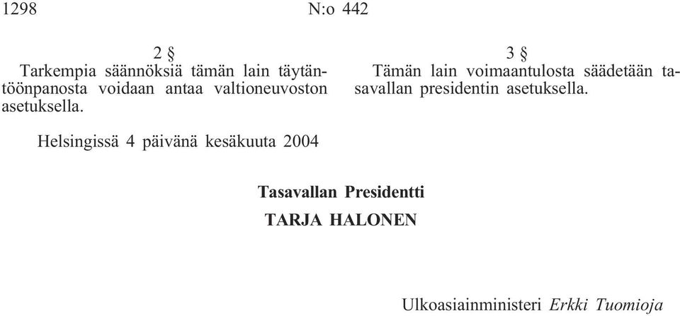 3 Tämän lain voimaantulosta säädetään tasavallan presidentin asetuksella.