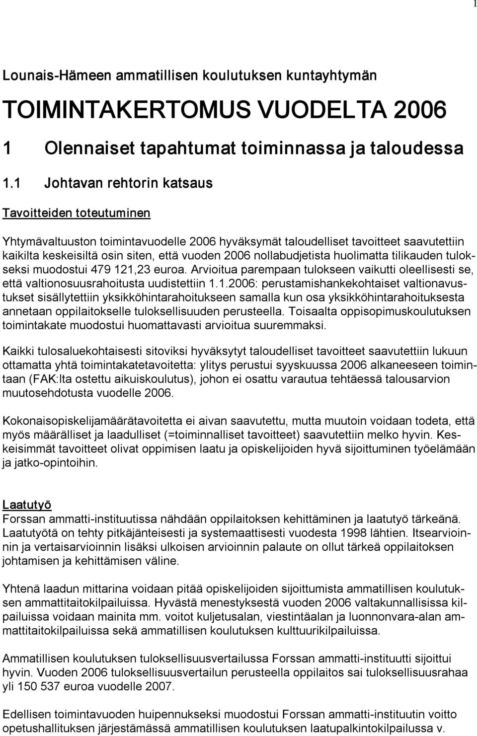 nollabudjetista huolimatta tilikauden tulokseksi muodostui 479 12