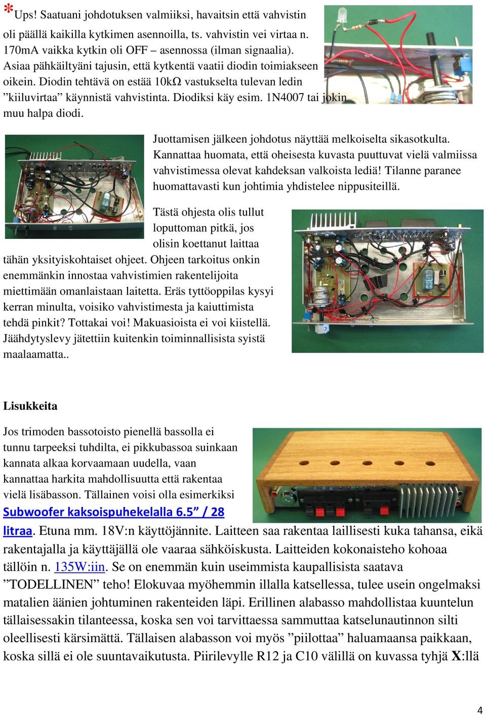 1N4007 tai jokin muu halpa diodi. Juottamisen jälkeen johdotus näyttää melkoiselta sikasotkulta.