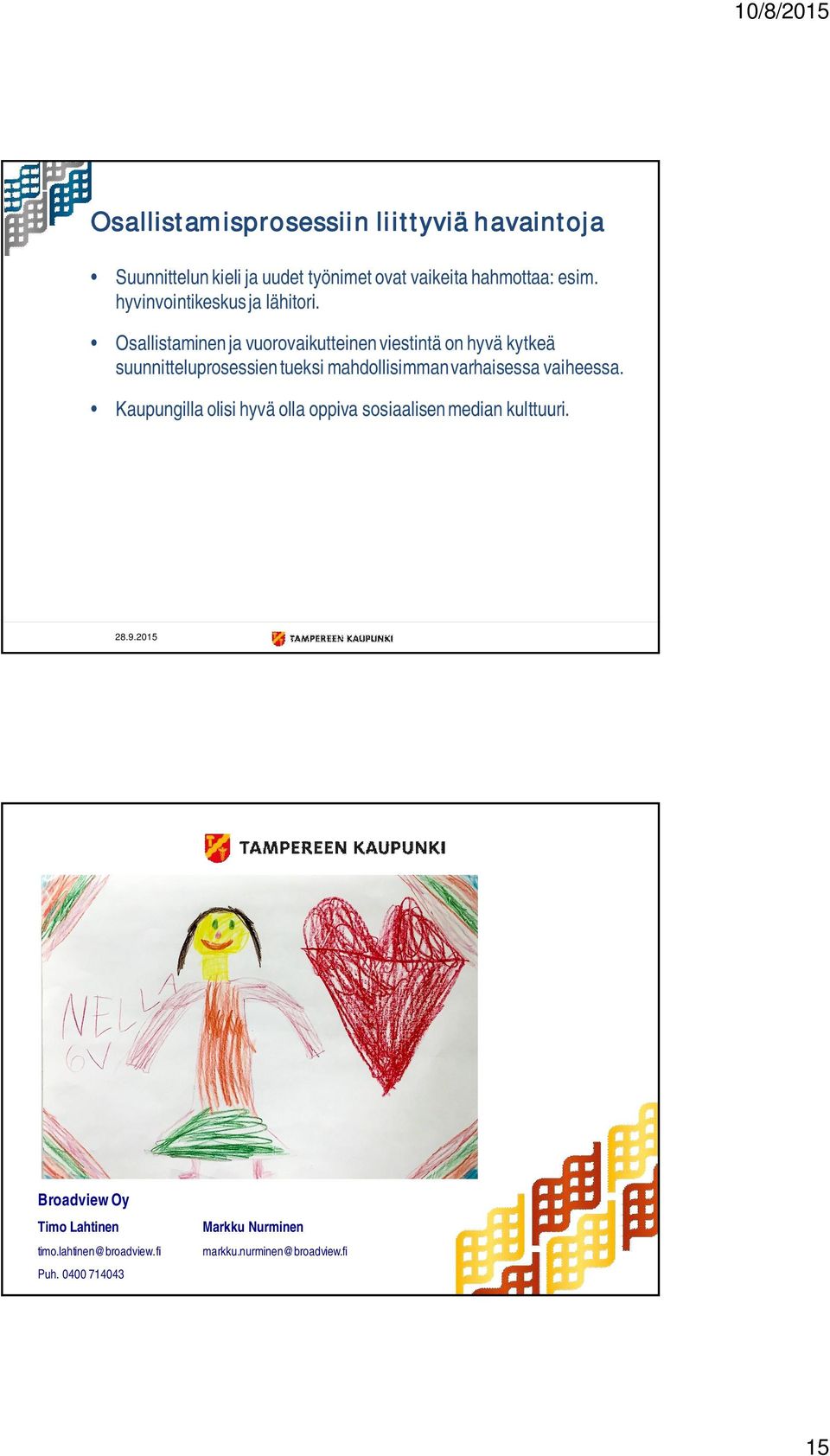 Osallistaminen ja vuorovaikutteinen viestintä on hyvä kytkeä suunnitteluprosessien tueksi mahdollisimman